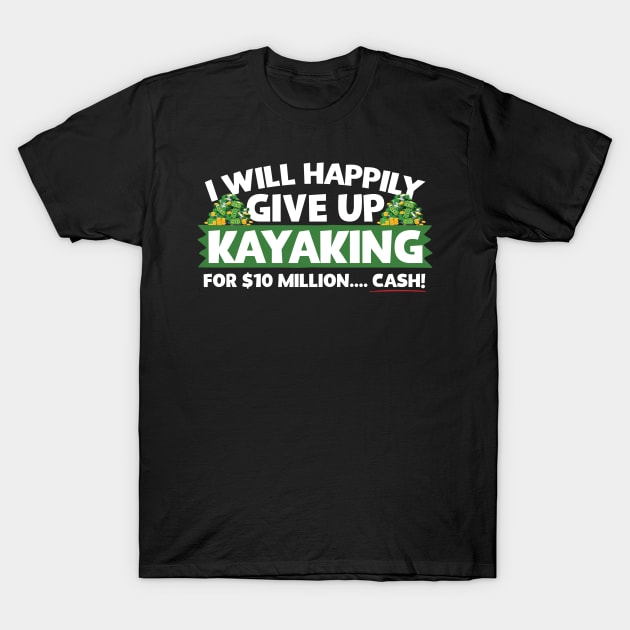 I Will Happily Give Up Kayaking T-Shirt by thingsandthings